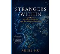 Strangers Within: Microbes, Migration, and the Science of Belonging