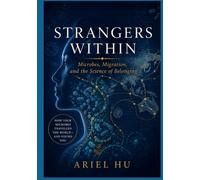 Strangers Within: Microbes, Migration, and the Science of Belonging