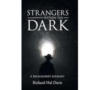 STRANGERS WITHIN THE DARK: A BACKSLIDER'S JOURNEY