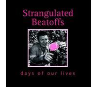 Strangulated Beatoffs - Days Of Our Lives