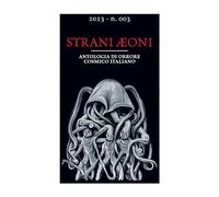 Strani Aeoni 003: Antologia di orrore cosmico italiano: Vol. 3