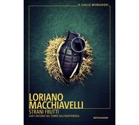 Strani frutti. Sarti Antonio nel tempo dell'indifferenza - Macchiavelli Loriano