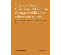 Straniere in Italia. La ricezione dal secondo dopoguerra delle arti e culture extraeuropee