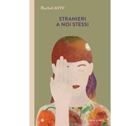 Stranieri a noi stessi - Aviv Rachel
