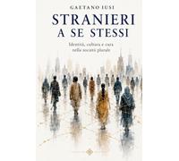 STRANIERI A SE STESSI: Identità, cultura e cura nella società plurale
