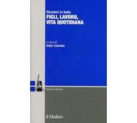 Stranieri in Italia. Figli, lavoro, vita quotidiana