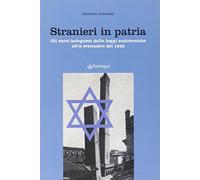 Stranieri in patria. Gli ebrei bolognesi dalle leggi antiebraiche all'8 settembre del 1943