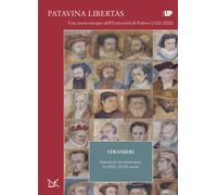 Stranieri. Itinerari di vita studentesca tra XIII e XVIII secolo. Patavina...