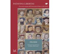 Stranieri. Itinerari di vita studentesca tra XIII e XVIII secolo. Patavina Libertas