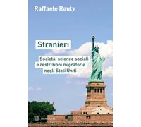 Stranieri. Società, scienze sociali e restrizioni migratorie negli Stati U...
