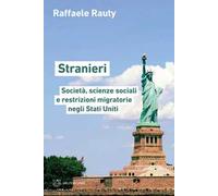 Stranieri. Società, scienze sociali e restrizioni migratorie negli Stati Uniti