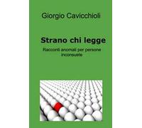 Strano chi legge. Racconti anomali per persone inconsuete