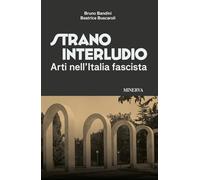 Strano interludio. Arti nell'Italia fascista. Ediz. illustrata