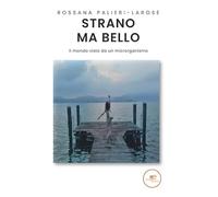 Strano ma bello. Il mondo visto da un microrganismo