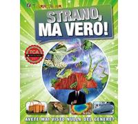 Strano, ma vero! Avete mai visto nulla del genere? Ediz. a colori