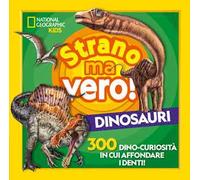 Strano ma vero! Dinosauri. 300 dino-curiosità in cui affondare i denti