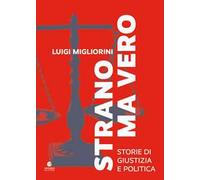 Strano ma vero. Storie di giustizia e politica