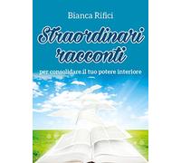 Straordinari racconti per consolidare il tuo potere interiore