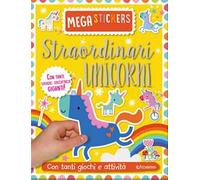 Straordinari unicorni. Mega stickers. Con adesivi. Ediz. a colori