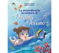Straordinaria avventura di Ondina e Oceano. Ediz. a colori