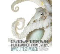 Straordinarie creature marine: polpi, cavallucci marini e meduse. Ediz. a colori