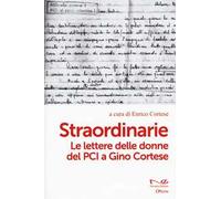 Straordinarie. Le lettere delle donne del PCI a Gino Cortese