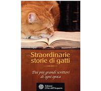 Straordinarie storie di gatti. Dai più grandi scrittori di ogni epoca