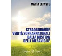 Straordinarie verità soprannaturali dalla mistica delle meraviglie