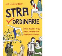 Straordinarie. Vita e imprese di 30 donne decisamente fuori dagli schemi di Elle