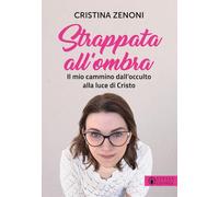 Strappata all'ombra. Il mio cammino dall'occulto alla luce di Cristo