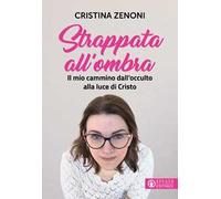 Strappata all'ombra. Il mio cammino dall'occulto alla luce di Cristo