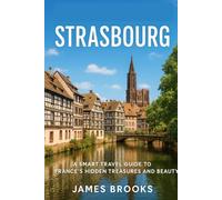 STRASBOURG: A Smart Travel Guide to France’s Hidden Treasures and Beauty