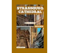 Strasbourg Cathedral Travel Guide: A Journey Through France’s Most Enchanting Cathedral