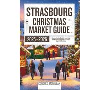 Strasbourg Christmas Market Guide 2025-2026: Discover Festive Markets, Local Food, and Magical Experiences in Europe's Capital of Christmas