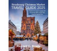 Strasbourg Christmas Market Travel Guide 2025: Explore Europe’s Capital Of Christmas With Local Tips, Food & Festive Fun