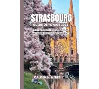 STRASBOURG GUIDE DE VOYAGE 2026: L'art, l'architecture et les aventures vous attendent.