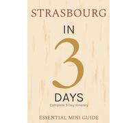 STRASBOURG IN 3 DAYS: Essential Mini Guide