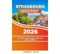 Strasbourg Reiseführer 2026: Eine Reise durch Kultur, Küche und Tagesausflüge