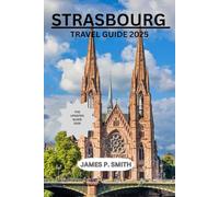 STRASBOURG TRAVEL GUIDE 2025