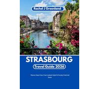 STRASBOURG TRAVEL GUIDE 2026: A Practical Guide to Alsace’s Gem, from Landmark Sights to Everyday Food and Streets.