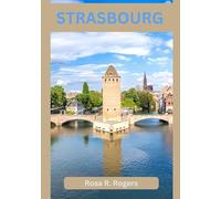 STRASBOURG TRAVEL GUIDE 2026: Exploring Canals, Cobblestones, Culinary Delights, and Cultural Treasures in the Heart of Alsace