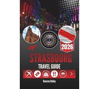 STRASBOURG TRAVEL GUIDE 2026: Your Window into Local Life, Architecture and Everyday Moments