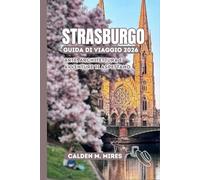 STRASBURGO GUIDA DI VIAGGIO 2026: Arte, architettura e avventure ti aspettano