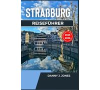 Straßburg Reiseführer 2025-2026: Entdecken Sie das Herz Europas, sehenswerte Sehenswürdigkeiten, versteckte Orte und lokale Erlebnisse