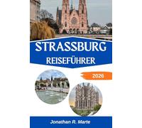 STRASSBURG REISEFÜHRER 2026: Entdecken Sie die Seele einer Stadt, die von zwei Nationen und tausend Geschichten geprägt ist