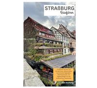 Straßburg Reiseführer: Entdecken Sie die Top Attraktionen, Geheimtipps, kulinarische Highlights, Weihnachtszeit und Tagesausflüge von der elsässischen Hauptstadt aus.