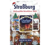 Straßburg Weihnachten Reiseführer 2025: Lichter, Aromen und Traditionen in Europas festlichem Herzen