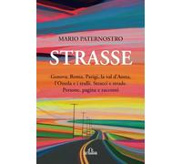 Strasse: Genova, Roma, Parigi, la val d’Aosta, l’Ossola e i trulli. Stracci e strade. Persone, pagine e racconti