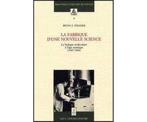 Strasser,Bruno J. - La fabrique d’une nouvelle science. La biologie moléculaire