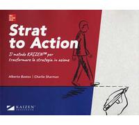 Strat to action. Il Metodo Kaizen per trasformare la strategia in azione. Con Contenuto digitale per download e accesso online